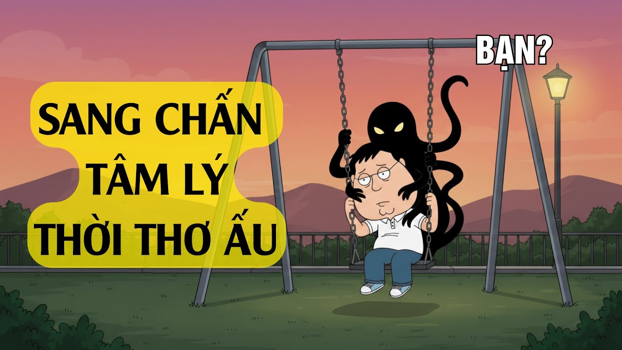 Tâm lý của những người đã từng phải chịu đựng nhiều thời thơ ấu