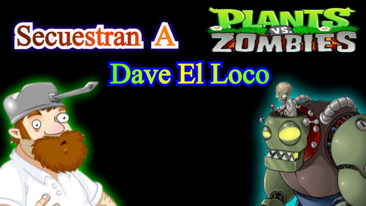 (SECUESTRAN A DAVE EL LOCO) gameplay de pvz 😱😱😱😎😎