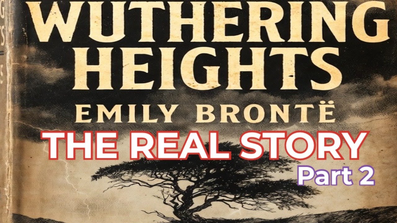 Wuthering Heights: The Real Story Part 2