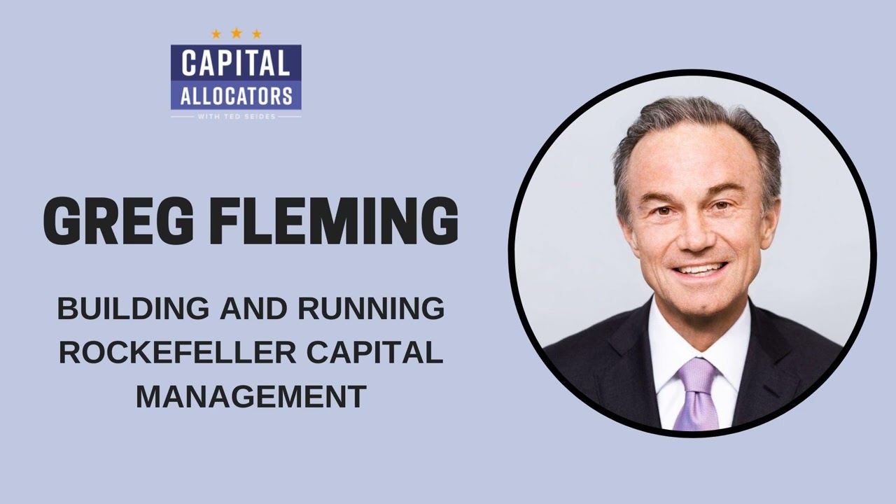 Greg Fleming &ndash; Building and Running Rockefeller Capital Management (Capital Allocators, EP.125)