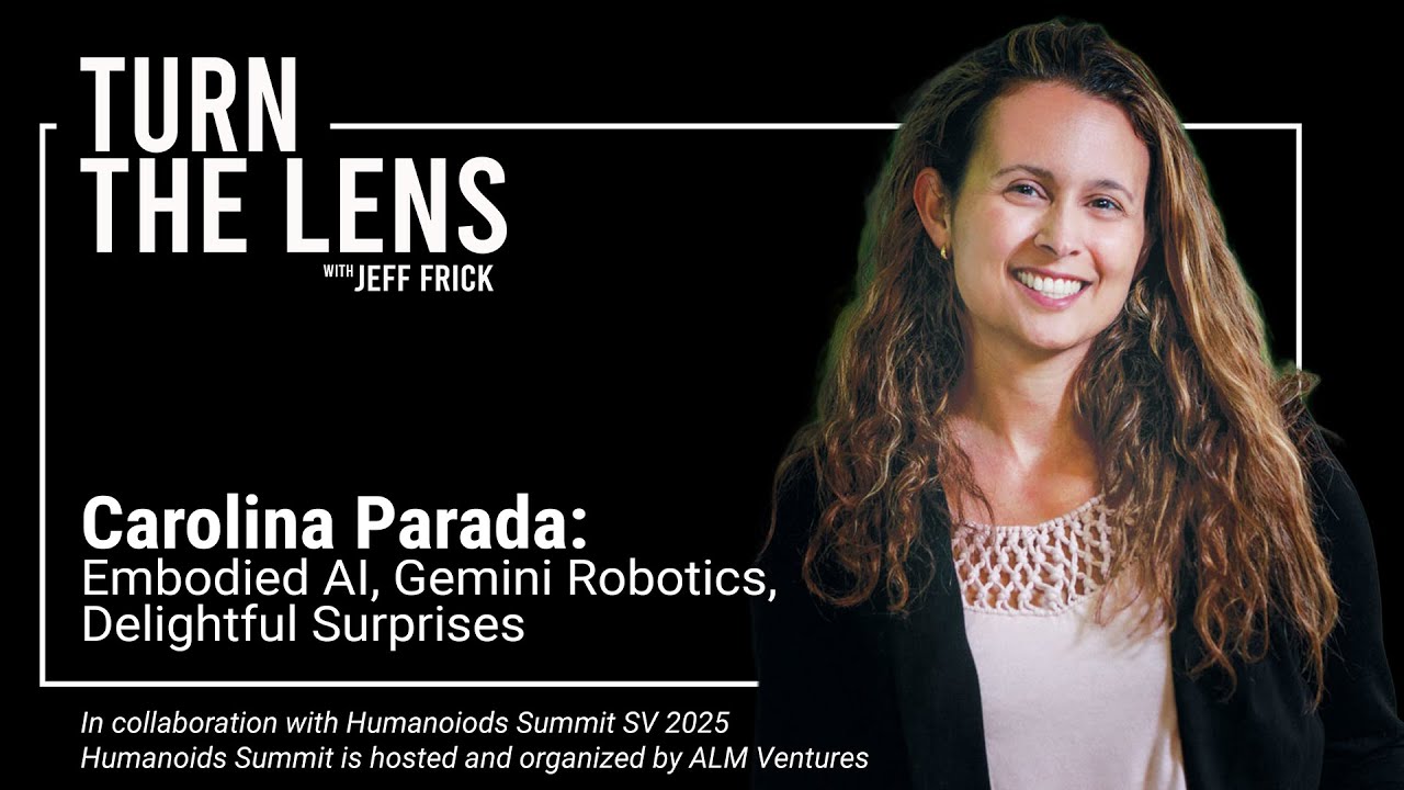 Carolina Parada: Embodied AI, Gemini Robotics, Delightful Surprise | Turn the Lens Ep44