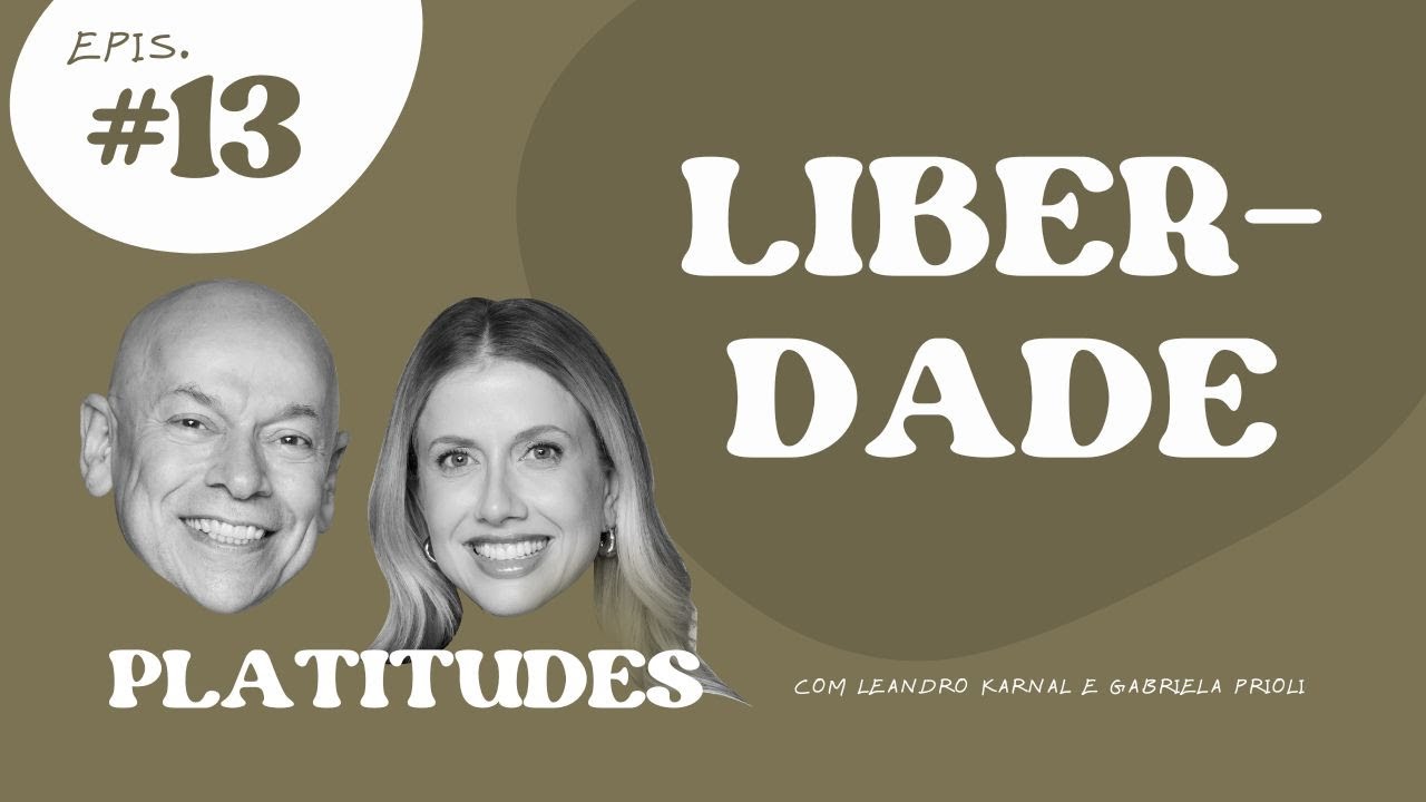 Liberdade | com Leandro Karnal, Gabriela Prioli e Mari Palma | Platitudes #13