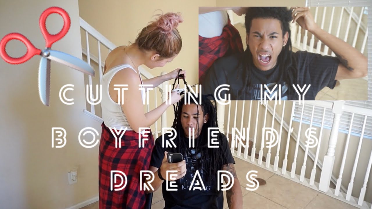 CUTTING MY BOYFRIEND&rsquo;S DREADS AFTER 8 YEARS