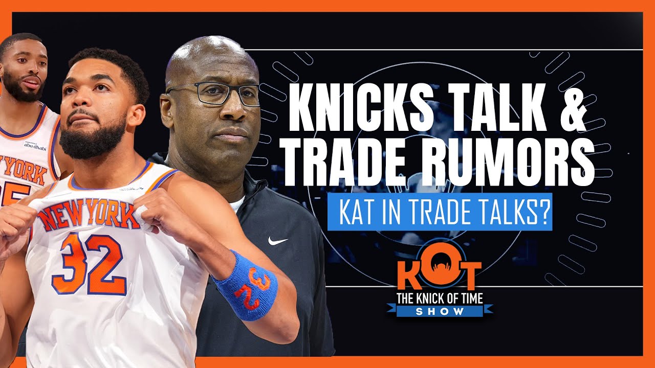 Knicks Talk and Trade Rumors