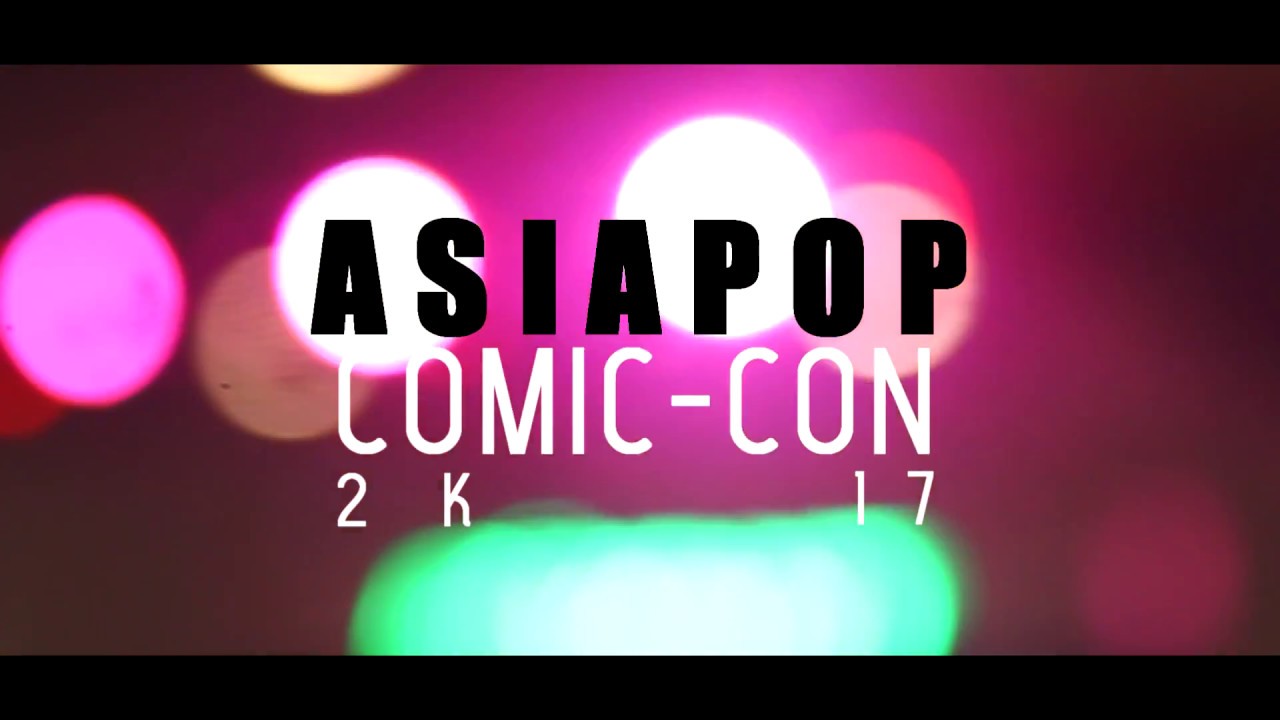 ASIAPOP COMIC CON 2K17