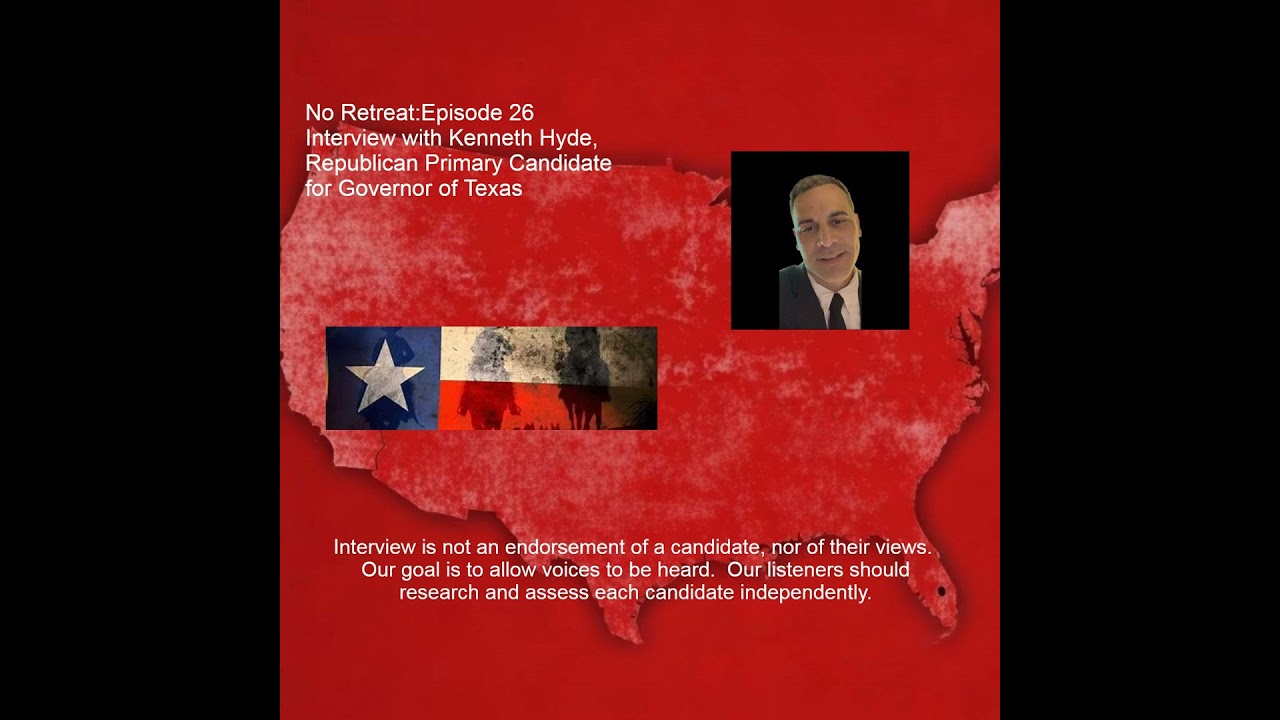 Episode 26 Interview with Kenneth Hyde, Republican for Governor of Texas