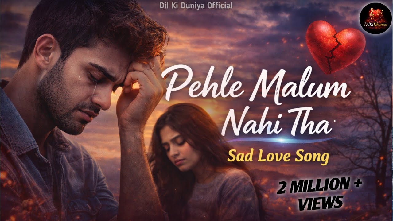 Pehle Malum Nahi Tha – Heartbroken Sad Love Song 2026 | Emotional Hindi Song | Breakup Song