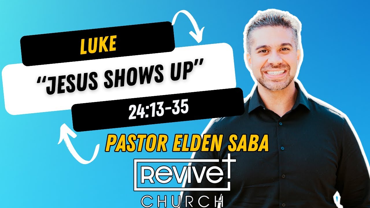 Jesus Shows Up (Luke 24:13-35) 4/7/24