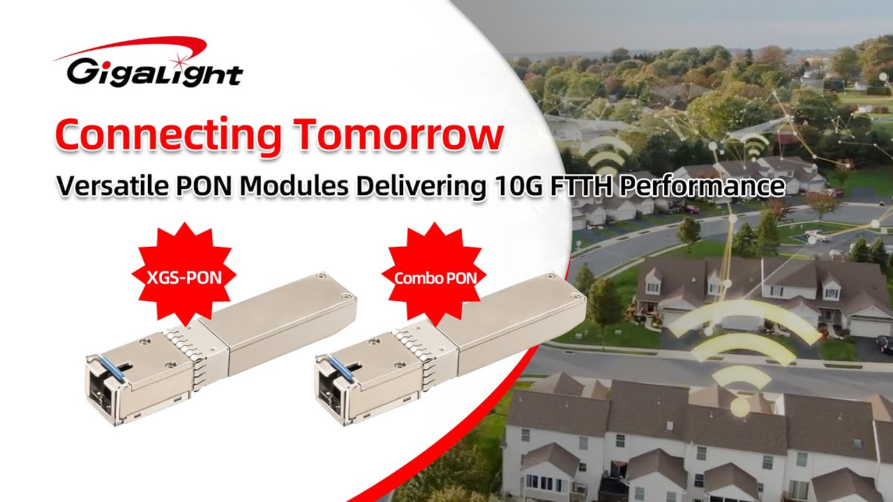 Connecting Tomorrow - PON Modules Delivering 10G FTTH Performance - GIGALIGHT