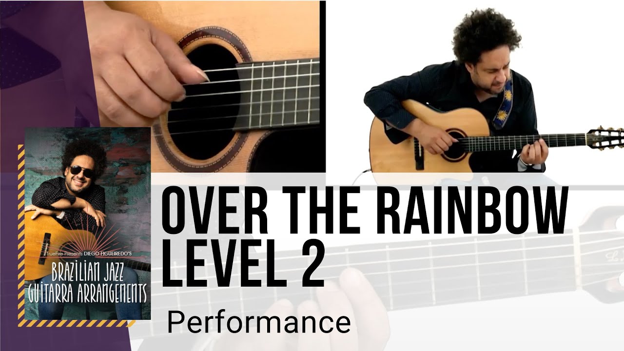 🎸 Diego Figueiredo Brazilian Jazz Guitar Lesson - Over The Rainbow: Level 2 - Performance - TrueFire