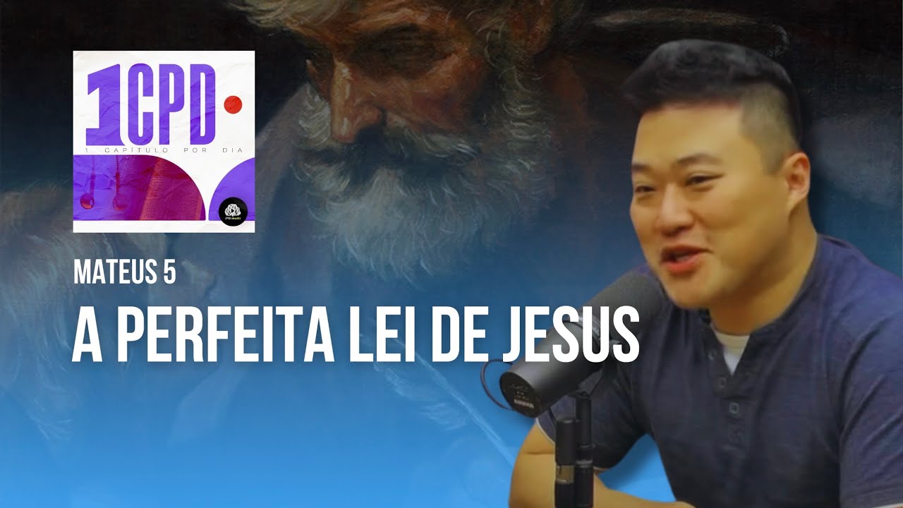 A PERFEITA LEI DE JESUS - Mateus 5 #1CPD