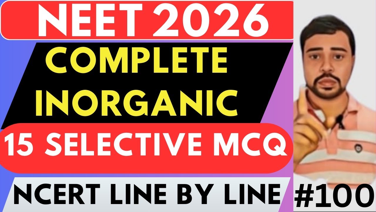 NEET 2026 : Complete Inorganic | 15 Selective MCQs | Ncert Line By Line | #100