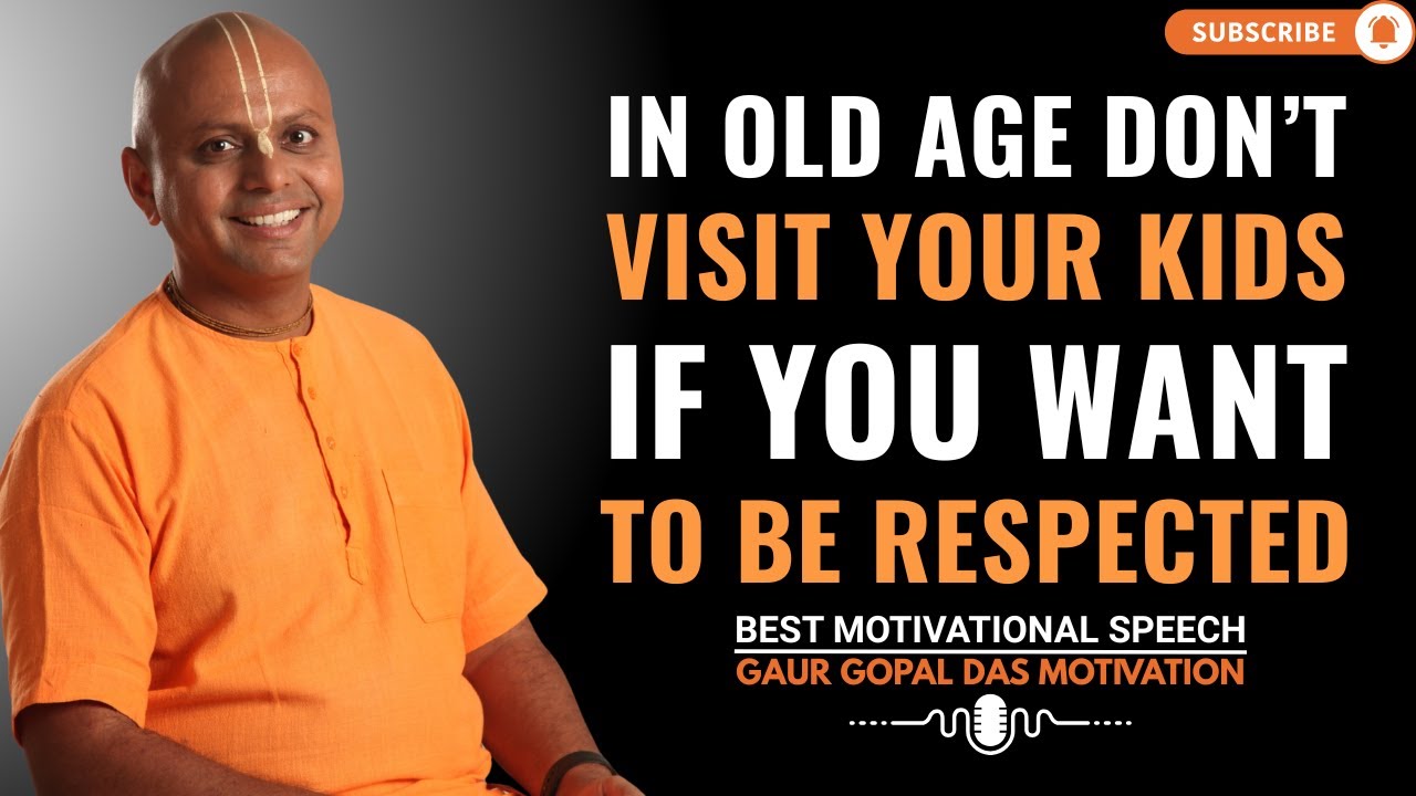 In Old Age, Don’t Visit Your Kids If You Want to Be Respected | GAUR GOPAL DAS INSPIRATION SPEECH.