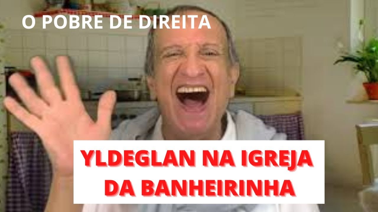 YLDEGLAN, O POBRE DE DIREITA, NA IGREJA DA BANHEIRINHA