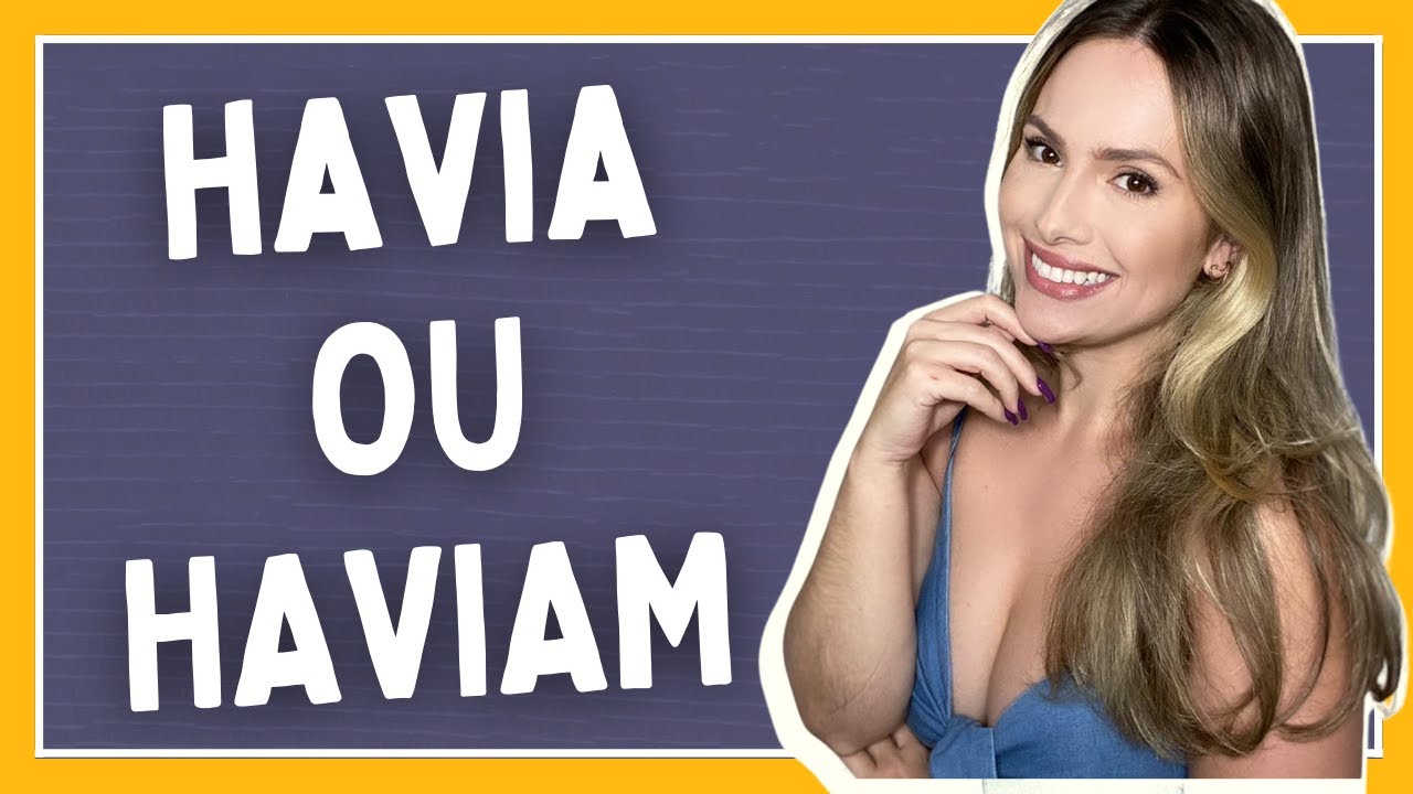 HAVIA ou HAVIAM? HOUVE ou HOUVERAM? Saiba como usar o verbo HAVER