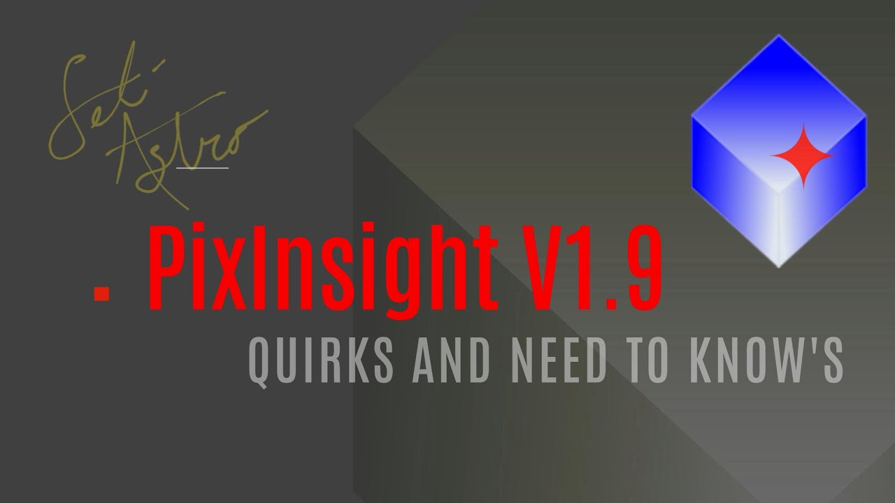 PixInsight V1.9 Quirks and Need to Know's
