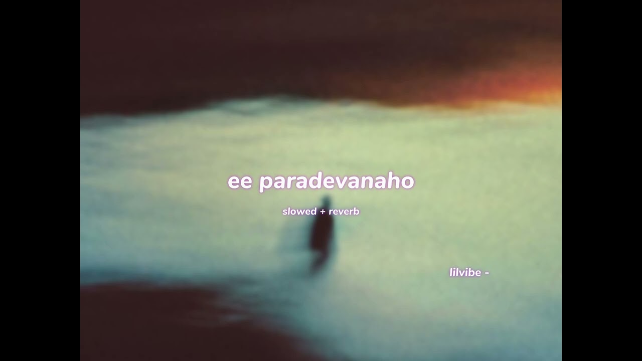 ee paradevanaho (  s l o w e d + r e v e r b ) | lilvibe