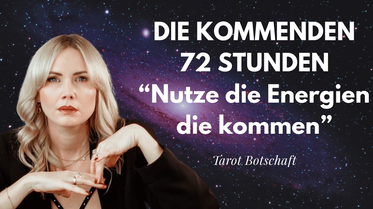 DIE KOMMENDEN 72 STUNDEN • Energien, die du nutzen solltest • Verbindung & Unterstützung • TAROT