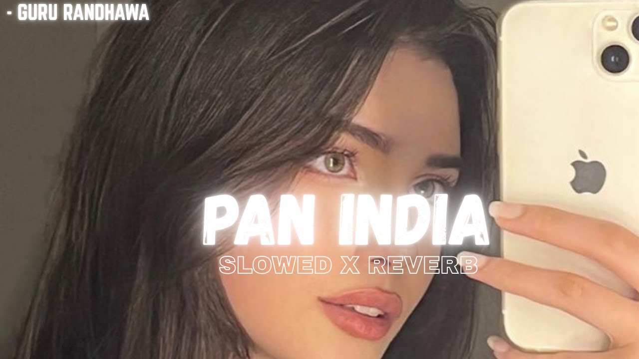 GURU RANDHAWA - PAN INDIA | SLOWED X REVERB | MV - BHUSHAN KUMAR