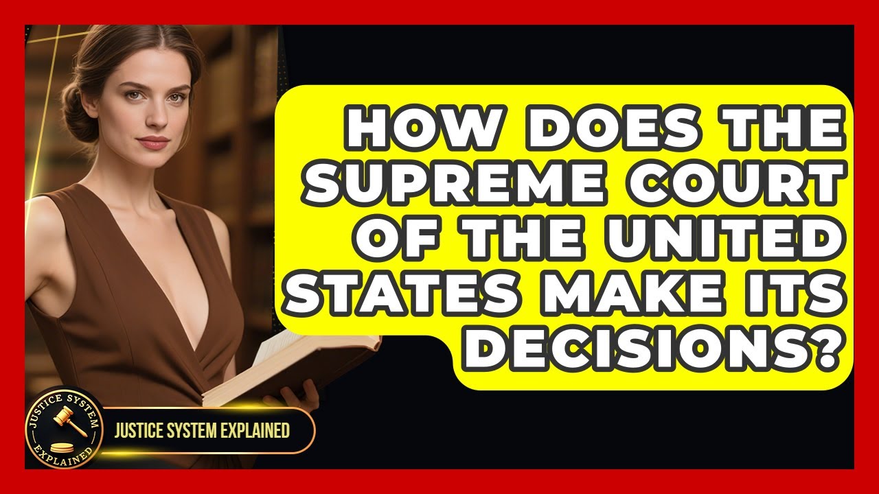 How Does the Supreme Court of the United States Make Its Decisions? - Justice System Explained