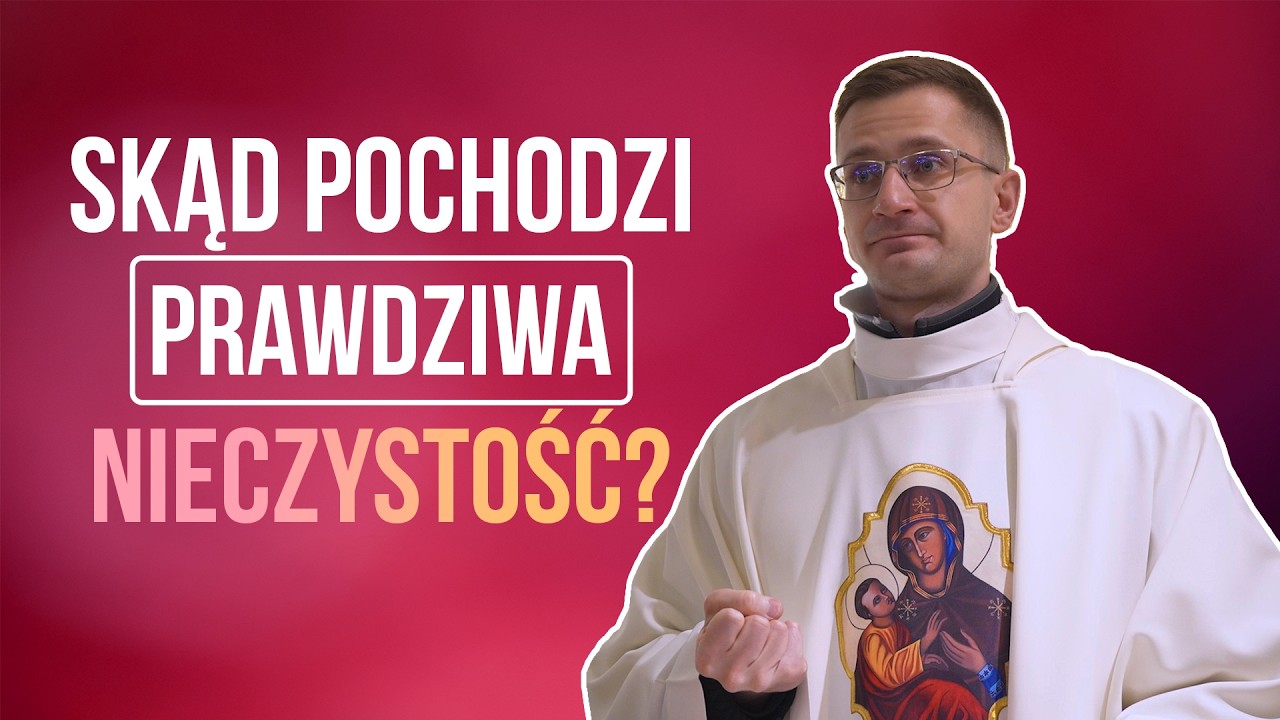 Skąd pochodzi prawdziwa NIECZYSTOŚĆ? | ks. Paweł Gołofit