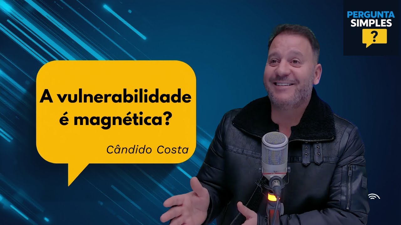 Cândido Costa: Como transformar a vulnerabilidade em magnetismo puro?