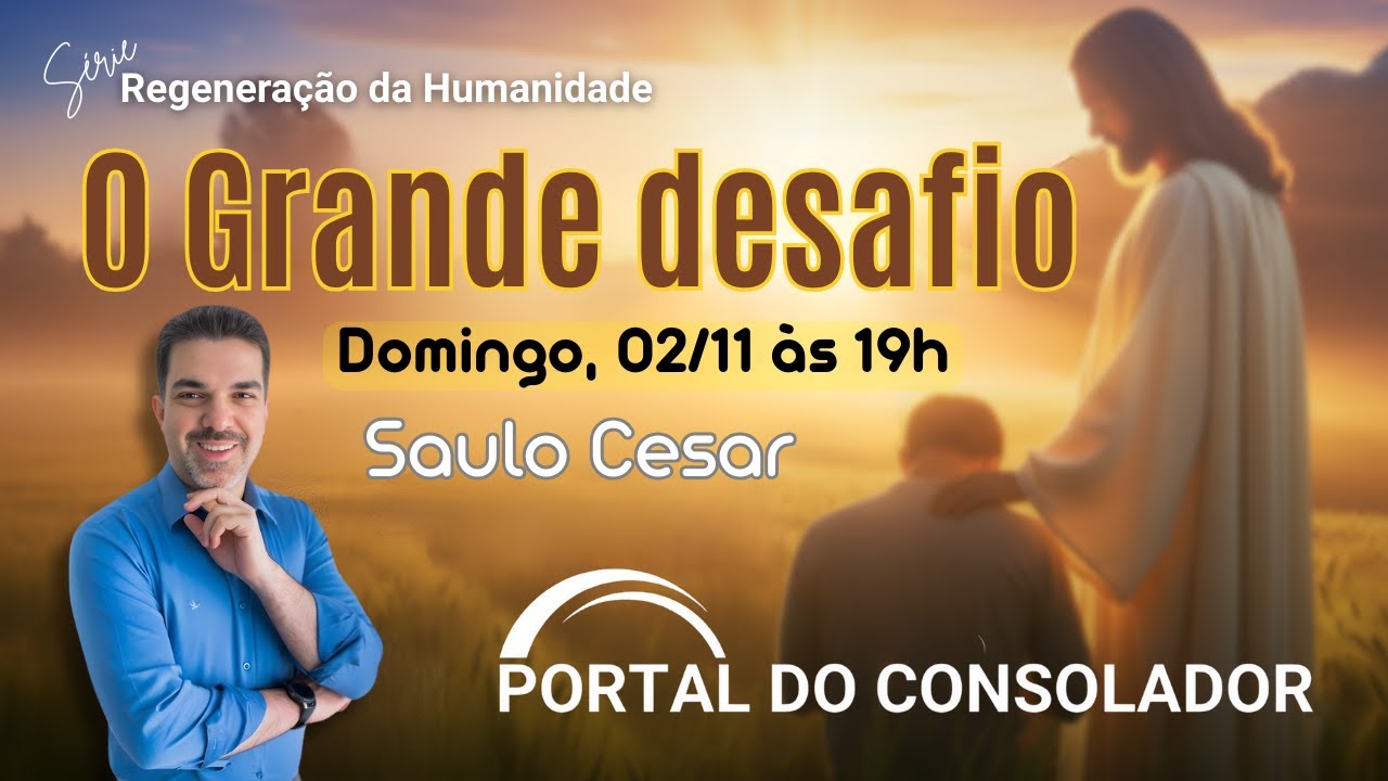 O GRANDE DESAFIO - SAULO CESAR - SÉRIE: REGENERAÇÃO DA HUMANIDADE