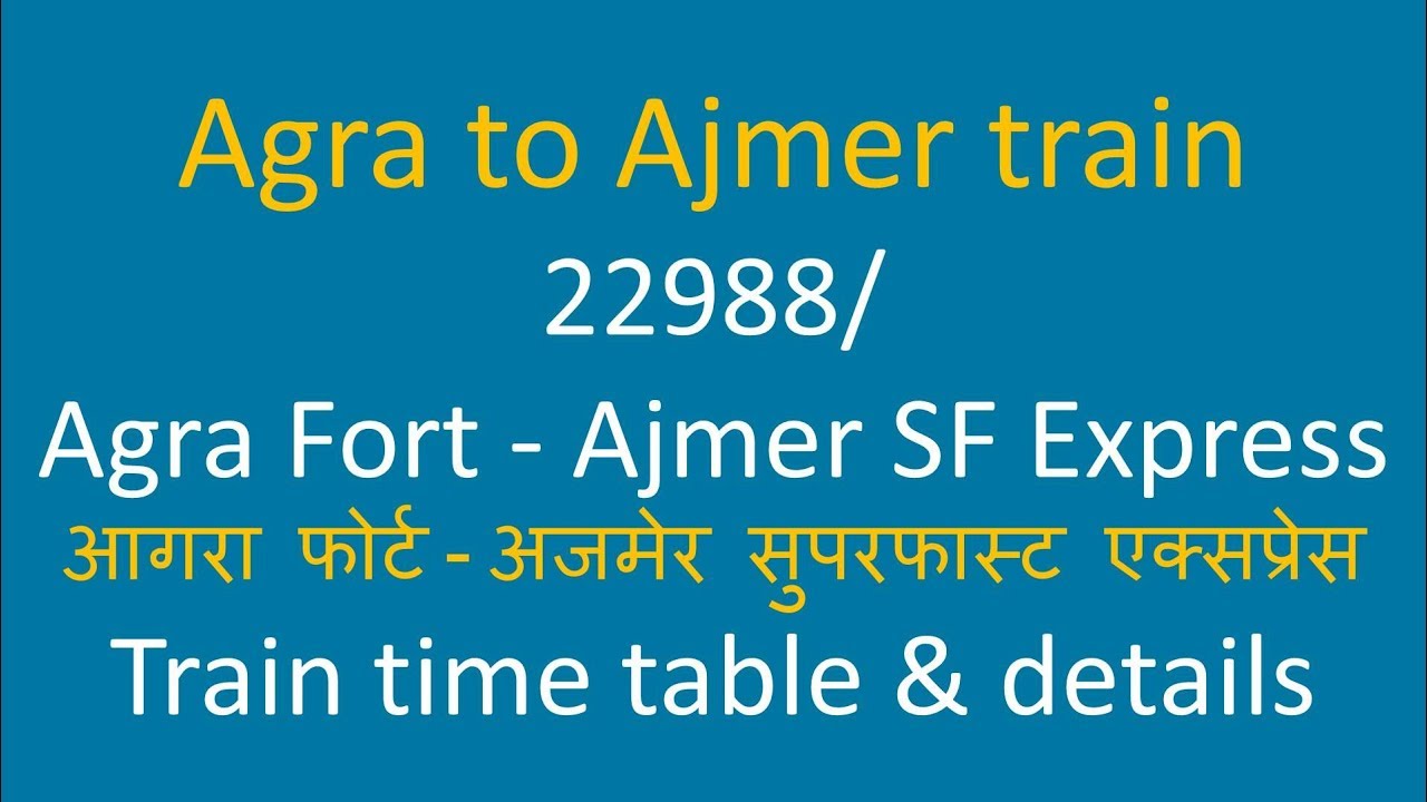 22988 Agra Fort Ajmer SF Express / train timings route stops / how to reach Agra to Ajmer