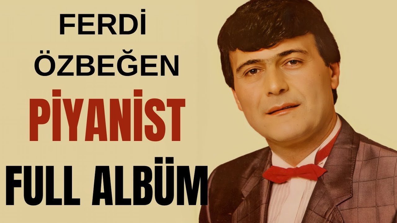 Ferdi Özbeğen - Piyanist (Full Albüm)