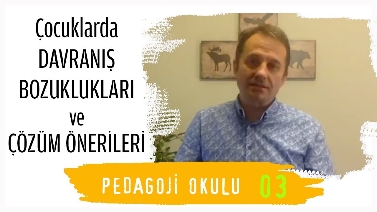 Pedagoji Okulu 3 - Çocuklarda Davranış Bozuklukları & Çözüm Önerileri - Pedagog Adem Güneş