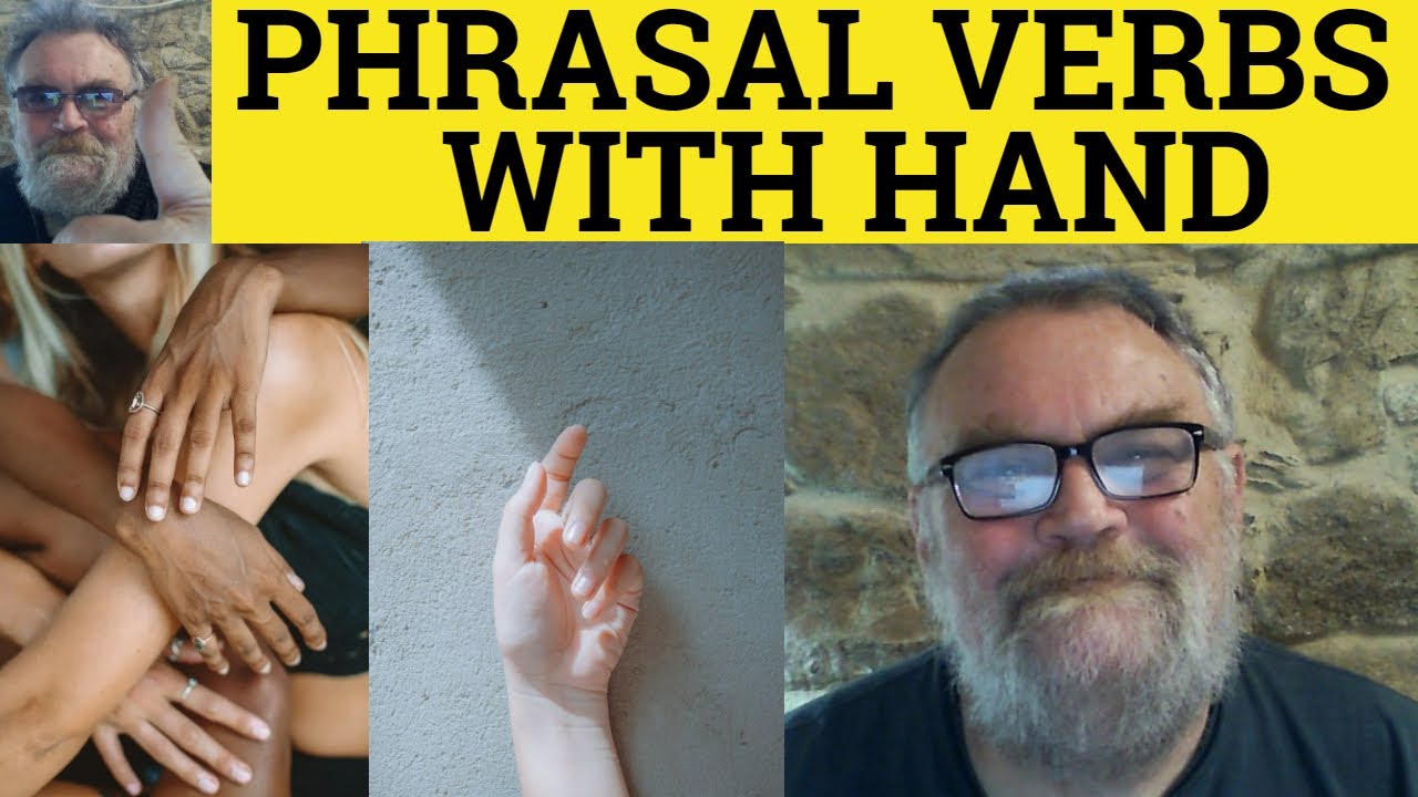 🔵 Phrasal Verbs With Hand - Hand Down Hand In Hand Off Hand On Hand Out Hand Over Hand Round Meaning