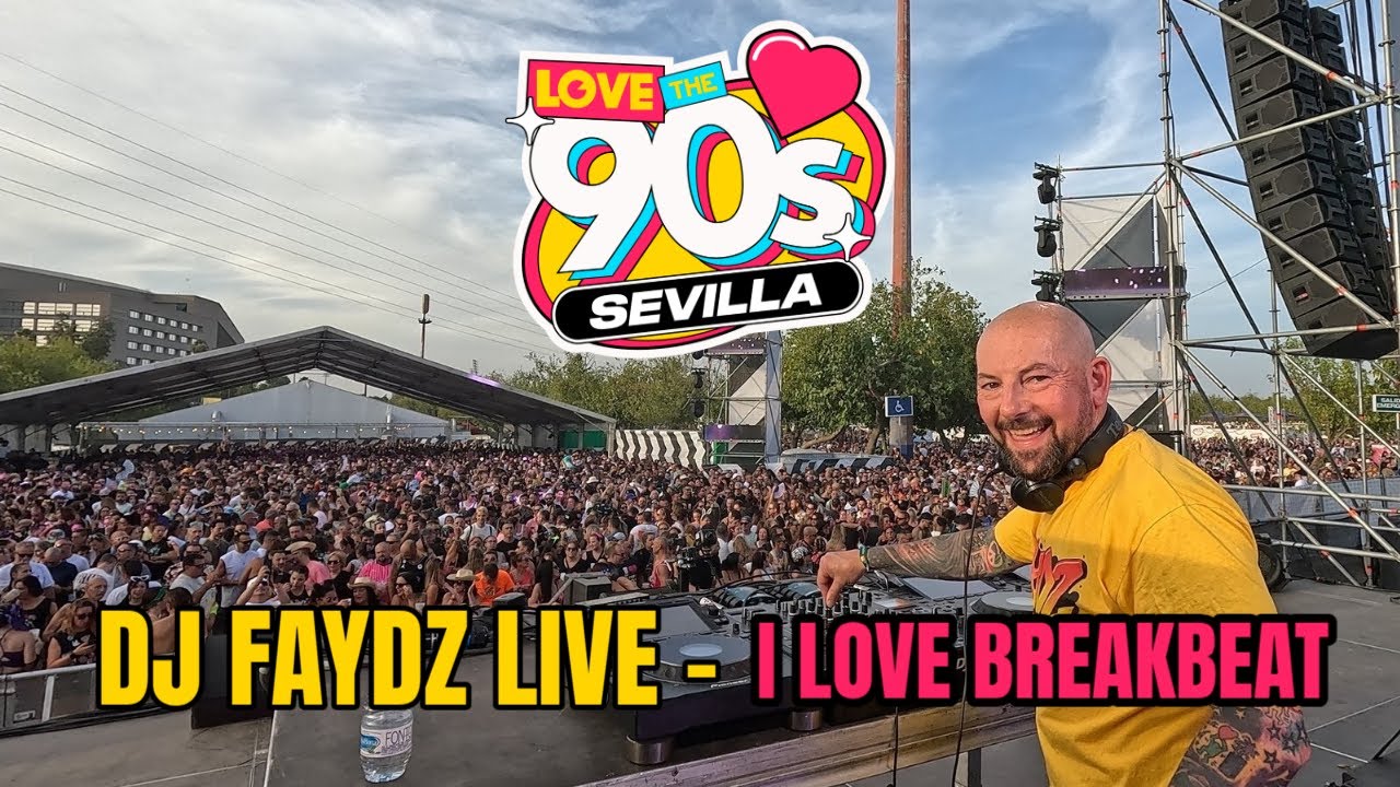 DJ FAYDZ - LOVE THE 90S SEVILLA 2025 - I LOVE BREAKBEAT