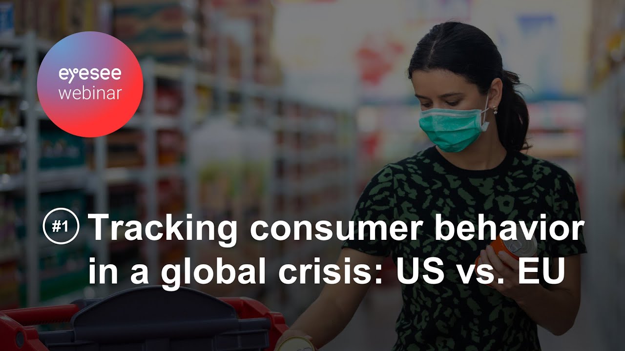 #1 EyeSee webinar: Tracking consumer behavior in global crisis (US and EU)