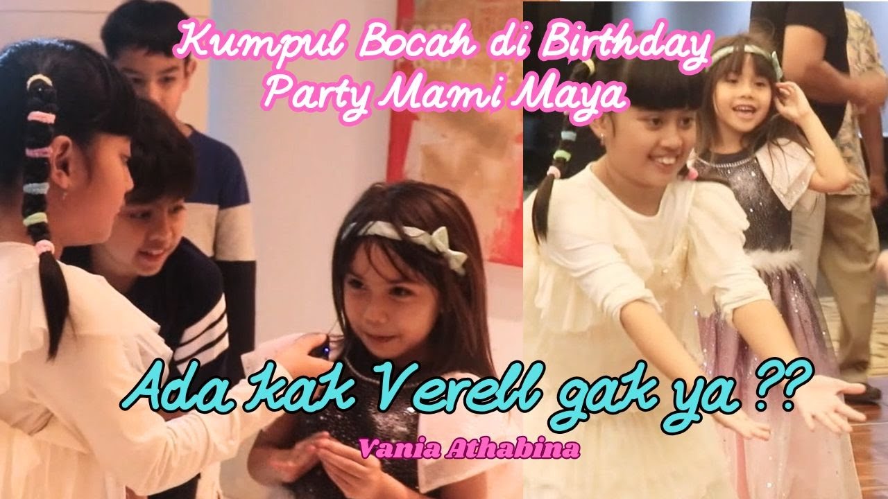 KUMPUL BOCAH DI BIRTHDAY PARTY MAMI MAYA! ADA KAK VERELL GAK YA???