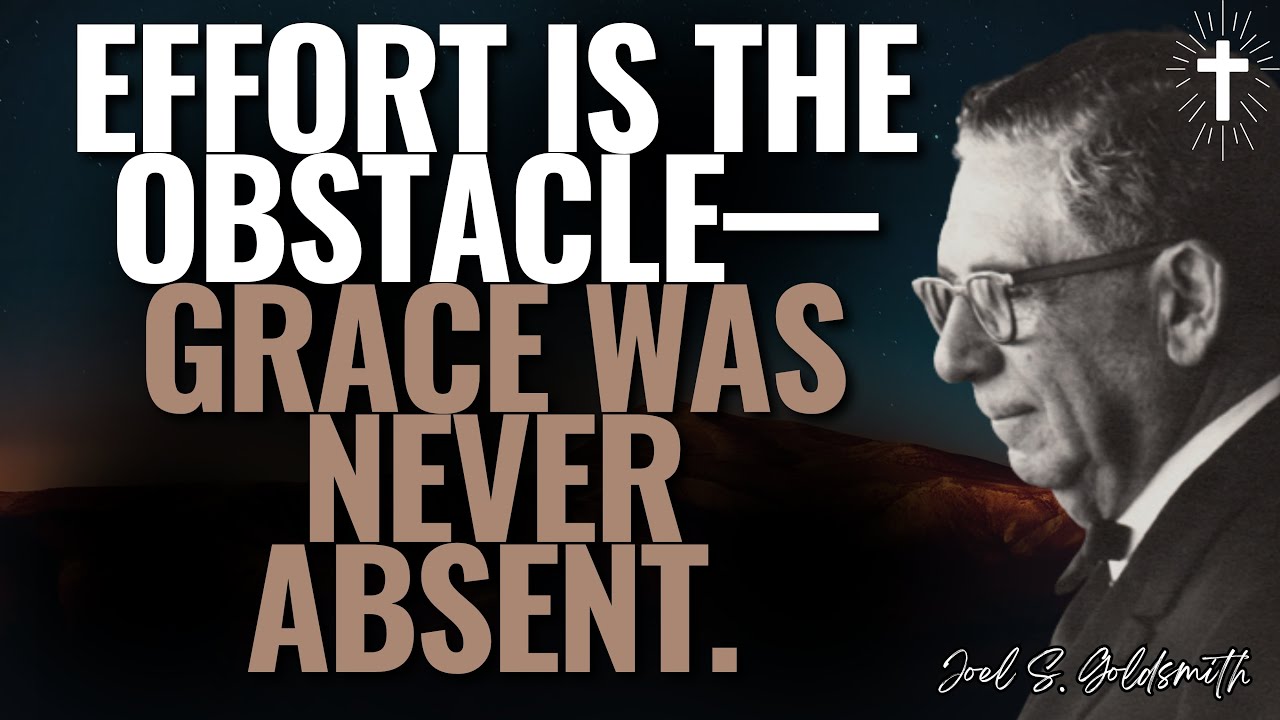 WHEN EFFORT STOPS, GRACE APPEARS — WHY HEALING BECOMES AUTOMATIC | JOEL S. GOLDSMITH