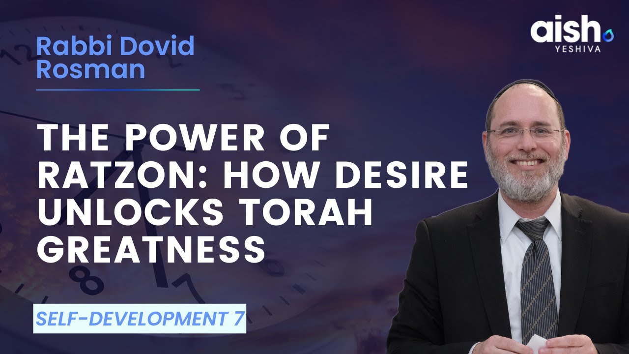 The Power of Ratzon: How Desire Unlocks Torah Greatness (Self-Development 7)