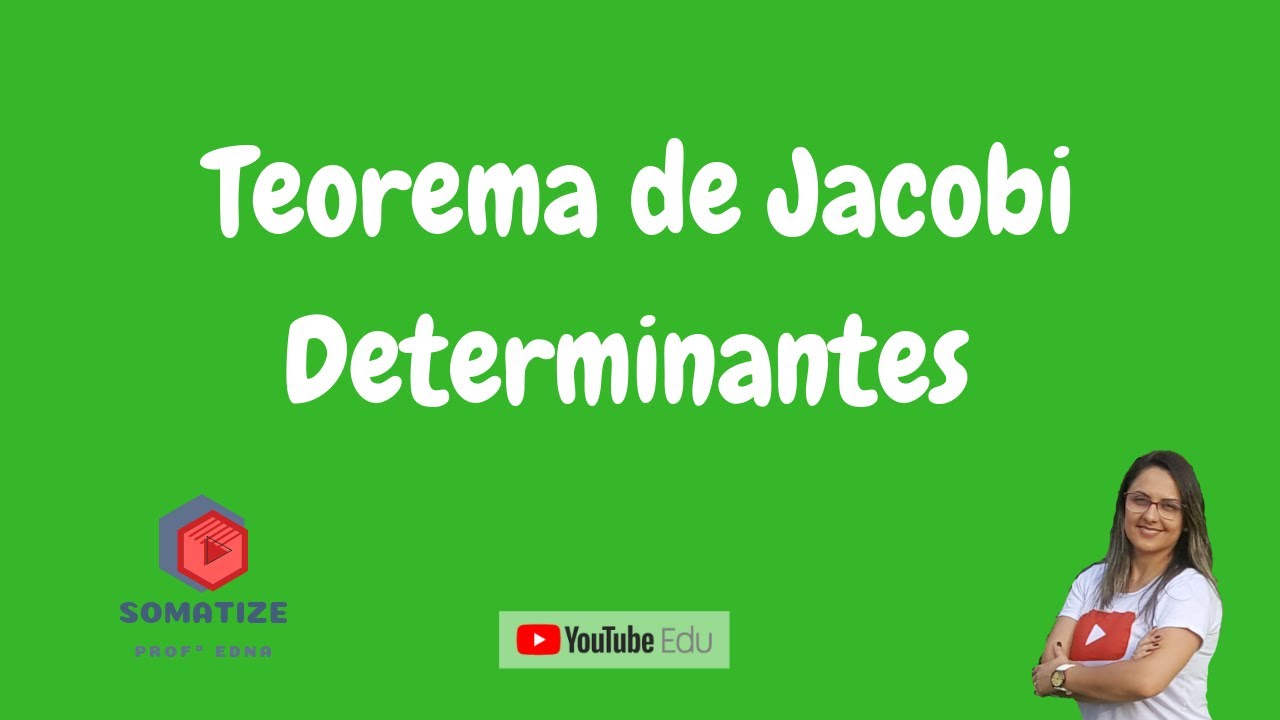 Teorema de Jacobi - Determinantes - Professora Edna Mendes - Somatize