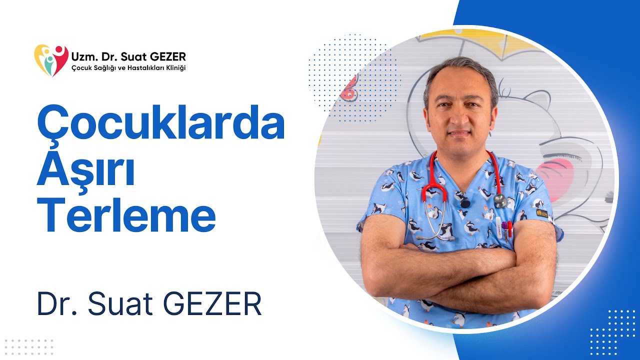 Uzm. Dr. Suat GEZER – Çocuklarda Aşırı Terleme