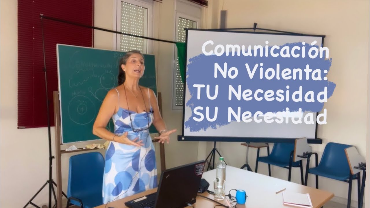 11.- Comunicación No Violenta: Descubre TU NECESIDAD, descubre SU NECESIDAD