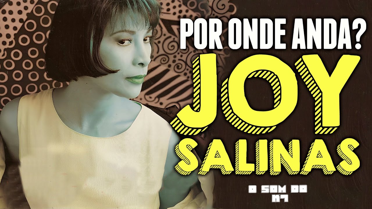 People Talk - Por onde anda JOY SALINAS? | O SOM DO K7
