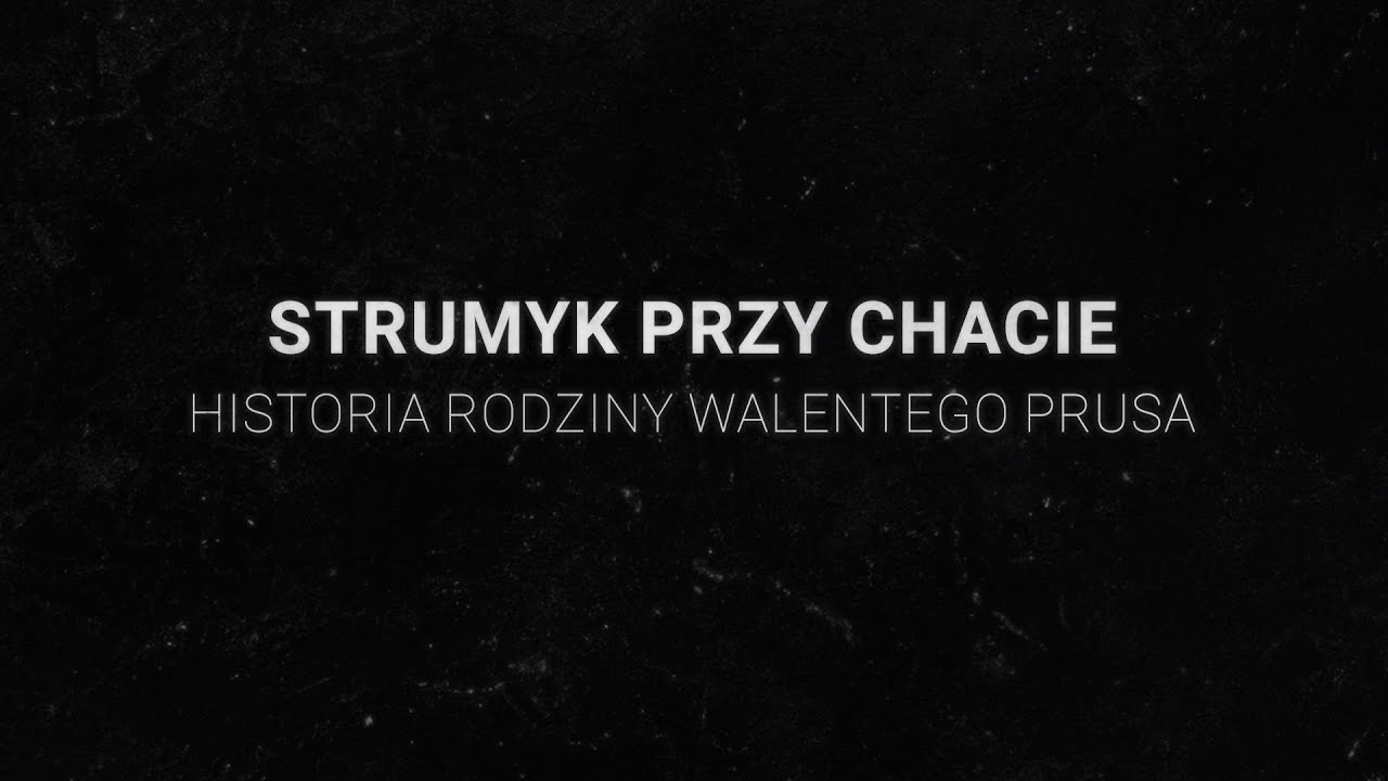STRUMYK PRZY CHACIE: HISTORIA RODZINY WALENTEGO PRUSA | FILM DOKUMENTALNY