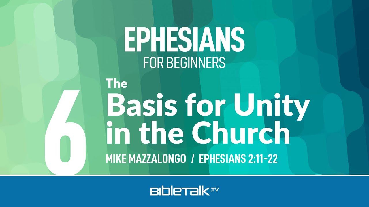 The Basis for Unity in the Church (Ephesians 2:11-22) – Mike Mazzalongo | BibleTalk.tv
