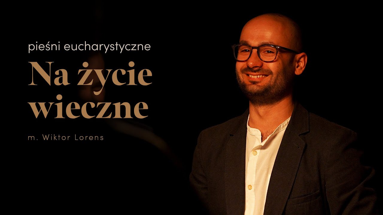Na życie wieczne (m. Wiktor Lorens) - adFontem | Pieśni eucharystyczne