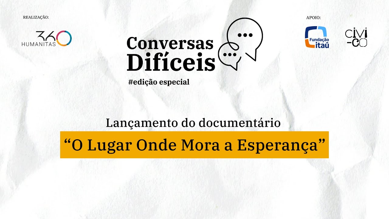 Conversas Difíceis: Debate sobre o documentário “O Lugar Onde Mora a Esperança”