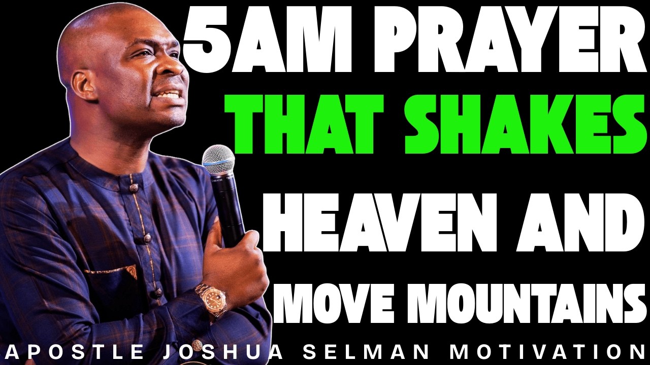 5AM PRAYER THAT SHAKE HEAVEN AND MOVE MOUNTAINS | APOSTLE JOSHUA SELMAN
