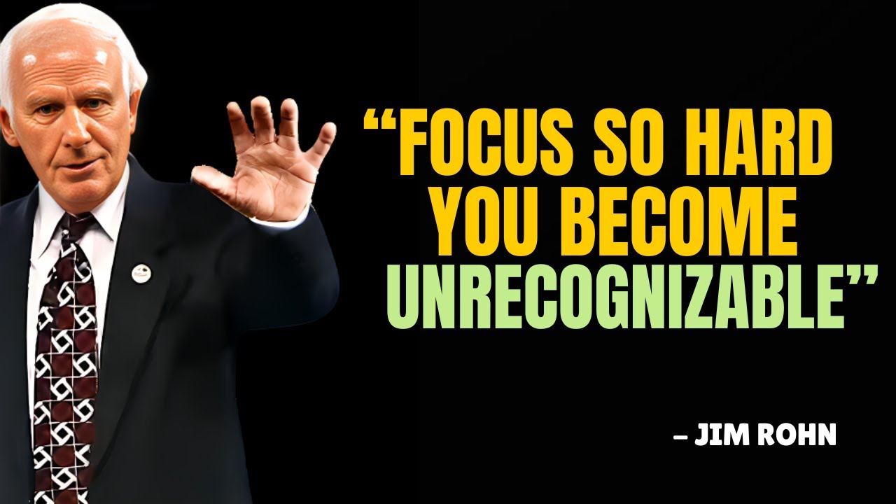 FOCUS UNTIL YOU'RE UNRECOGNIZABLE  - Jim Rohn Motivation