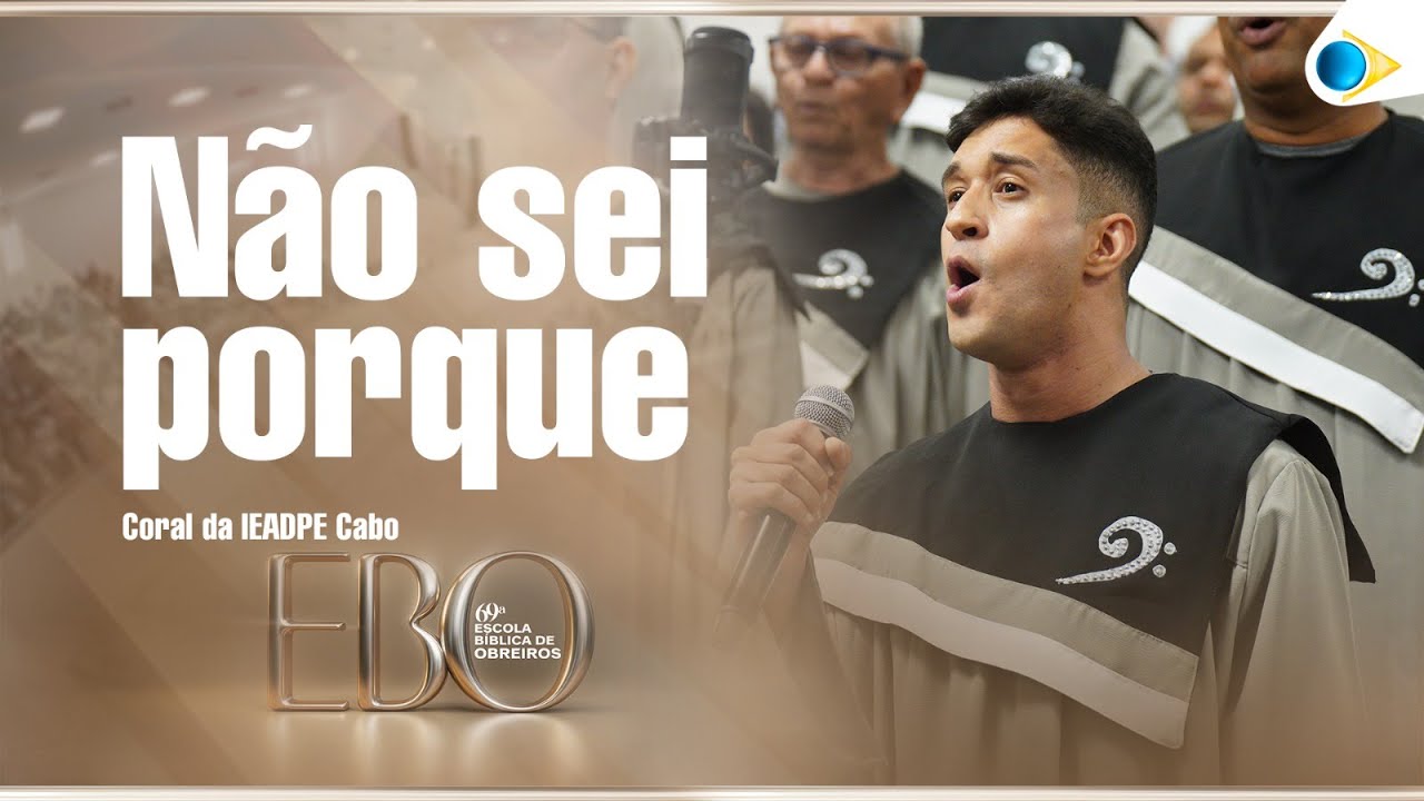 Coral do Cabo | N&atilde;o sei porque | 69&ordm; Escola B&iacute;blica de Obreiros da IEADPE 2025