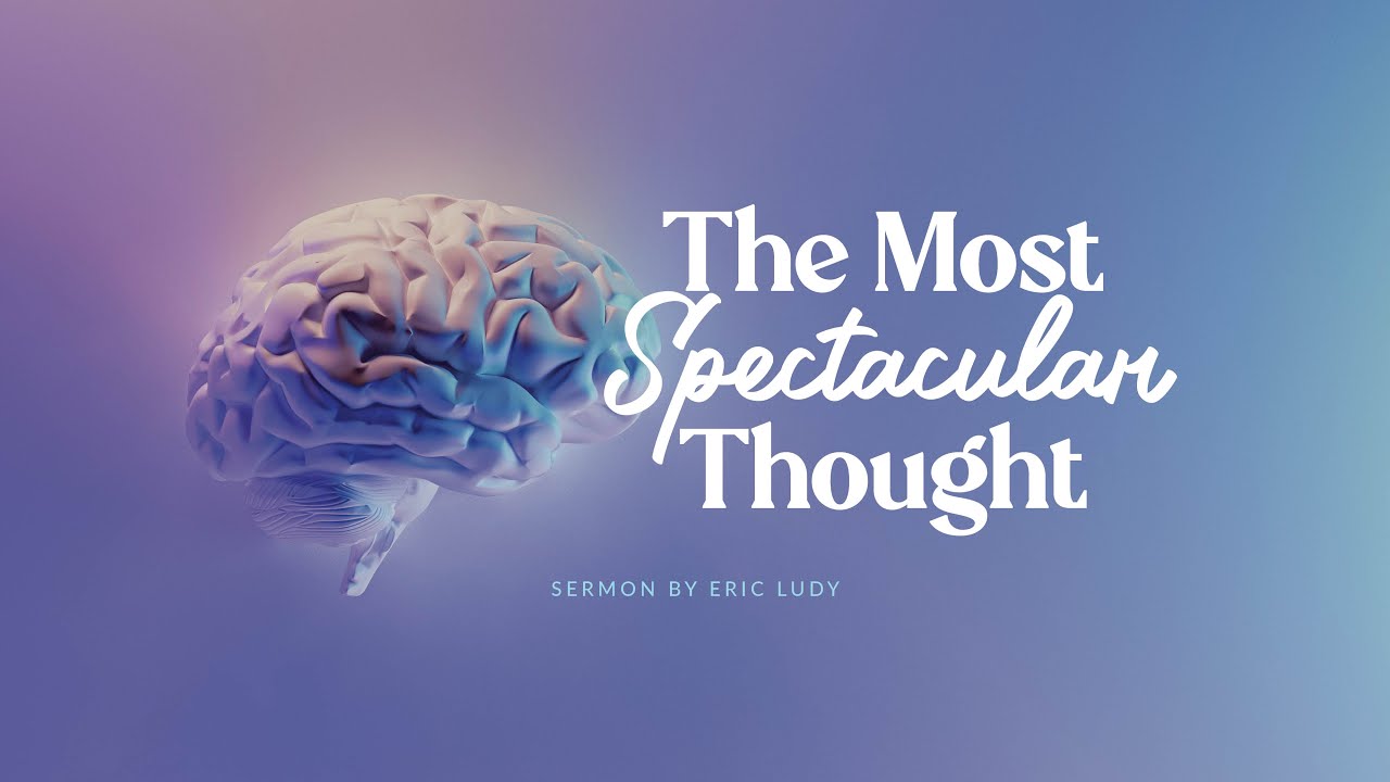 Eric Ludy - The Most Spectacular Thought (Sermon)