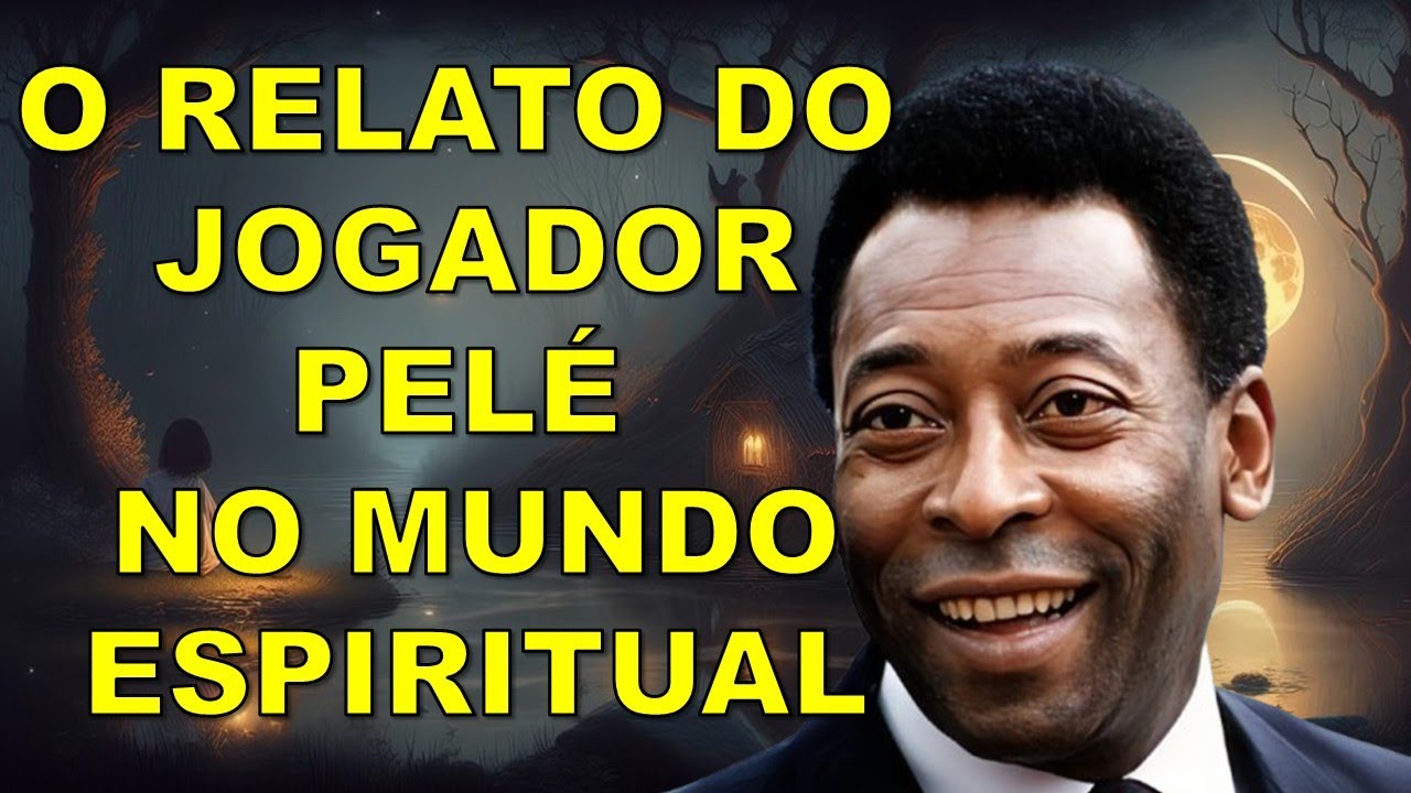 O RELATO DO JOGADOR PELÉ NO PLANO ESPIRITUAL