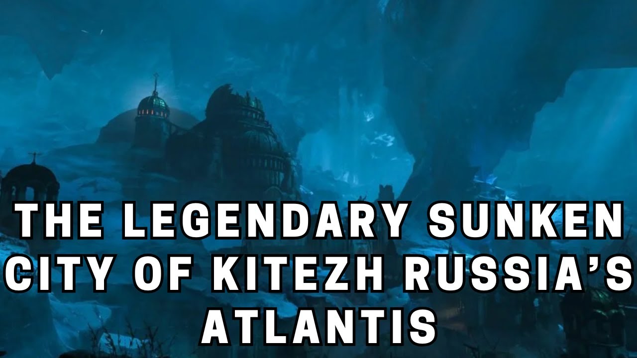The Legendary Sunken City of Kitezh Russia&rsquo;s Atlantis